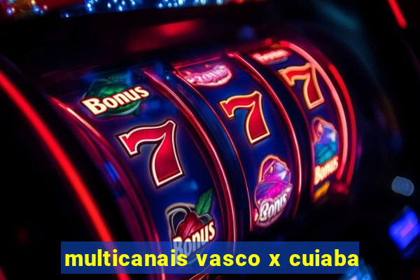 multicanais vasco x cuiaba